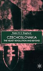 Czechoslovakia : the velvet revolution and beyond