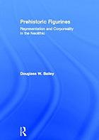 Prehistoric figurines : representation and corporeality in the Neolithic