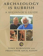 Archaeology is rubbish : a beginner's guide