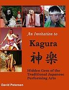 An invitation to Kagura : hidden gem of the traditional Japanese performing arts