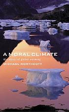 A moral climate : the ethics of global warming