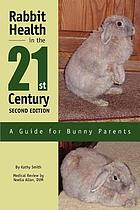 Rabbit health in the 21st century : a guide for bunny parents