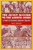 The Jesuit mission to the Lakota Sioux : pastoral theology and ministry, 1886-1945
