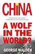 China : a wolf in the world? by  George Walden 