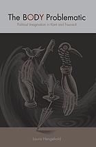 The body problematic : political imagination in Kant and Foucault