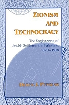 Zionism and technocracy : the engineering of Jewish settlement in Palestine, 1870-1918