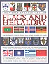 The world encyclopedia of flags & heraldry : an international history of heraldry and its contemporary uses together with the definitive guide to national flags, banners, standards and ensigns
