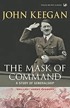 The mask of command : a study of generalship 著者：  John Keegan 