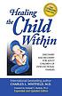 Healing the child within : discovery and recovery... by Charles L Whitfield