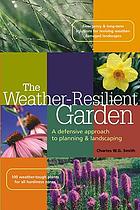 The weather-resilient garden : a defensive approach to planning and landscaping