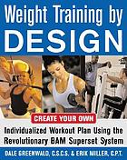 Weight training by design : create your own individualized workout plan using the revolutionary BAM superset method