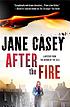 After the fire by Jane Casey