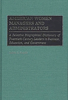 American women managers and administrators : a selective biographical dictionary of twentieth-century leaders in business, education, and government