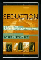 The seduction of place : the city in the twenty-first century