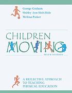 Children moving : a reflective approach to teaching physical education