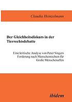 Der Gleichheitsdiskurs in der Tierrechtsdebatte : eine kritische Analyse von Peter Singers Forderung nach Menschenrechten für grosse Menschenaffen