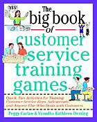 The big book of customer service training games : quick, fun activities for training customer service reps, salespeople, and anyone else who deals with customers