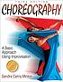 Choreography : a basic approach using improvisation by Sandra Cerny Minton