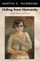 Hiding from humanity : disgust, shame, and the law