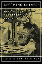Becoming Chinese : passages to modernity and beyond