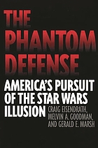 The phantom defense : America's pursuit of the Star Wars illusion
