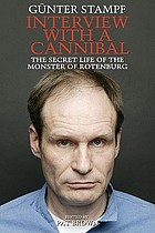 Interview with a cannibal : the secret life of the monster of Rotenburg