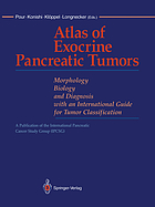 Atlas of pancreatic exocrine tumors : morphology, biology, and diagnosis, with an international guide for tumor classification