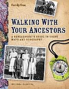 Walking with your ancestors : a genealogist's guide to using maps and geography