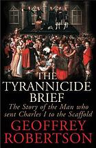 The tyrannicide brief : the story of the man who sent Charles I to the scaffold