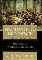 From dawn to decadence : 500 years of western cultural life : 1500 to the present