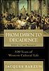 From dawn to decadence : 500 years of western cultural life : 1500 to the present
