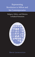 Representing revolution in Milton and his contemporaries : religion, politics, and polemics in radical Puritanism