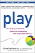 Play : how it shapes the brain, opens the imagination,... 著者：  Stuart L Brown 