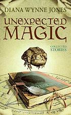 Unexpected magic : collected stories