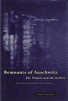 Remnants of Auschwitz : the witness and the archive