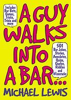 A guy walks into a bar-- : 501 bar jokes, stories, anecdotes, quips, quotes, riddles, and wisecracks