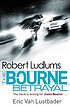 Robert Ludlum's The Bourne betrayal : a new Jason... 著者： Eric Lustbader