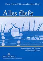 Alles fliesst : Dimensionen des Wassers in Natur und Kultur