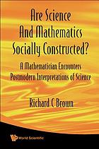 Are science and mathematics socially constructed? : a mathematician encounters postmodern interpretations of science