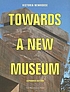 Towards a new museum by Victoria Newhouse