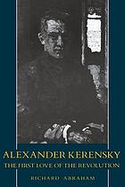 Alexander Kerensky : the first love of the revolution