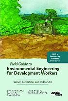 Field guide to environmental engineering for development workers : water, sanitation, and indoor air