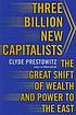 Three billion new capitalists : the great shift of wealth and power to the East