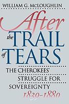 After the Trail of Tears : the Cherokees' struggle for sovereignty, 1839-1880