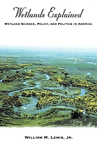 Wetlands explained : wetland science, policy, and politics in America