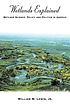 Wetlands explained : wetland science, policy, and politics in America