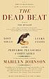The dead beat : lost souls, lucky stiffs, and the perverse pleasures of obituaries