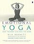 Emotional yoga : how the body can heal the mind by  Bija Bennett 