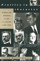 Profiles in character : hubris and heroism in the U.S. Senate, 1789-1990