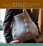 Bag style : 20 inspirational handbags, totes, and carry-alls to knit and crochet